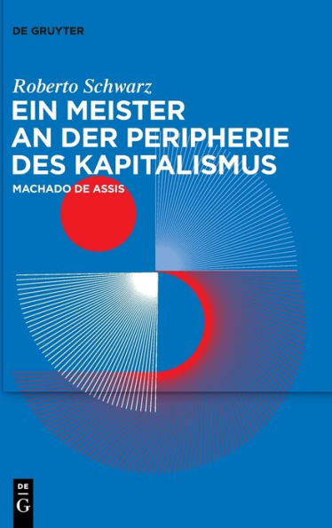 Ein Meister An Der Peripherie Des Kapitalismus: Machado De Assis (German Edition)