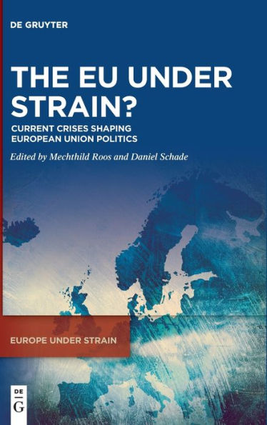 The Eu Under Strain? Current Crises Shaping European Union Politics (Europe Under Strain) (Issn, 1)
