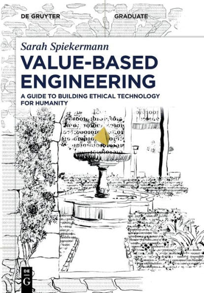 Value-Based Engineering: A Guide To Building Ethical Technology For Humanity (De Gruyter Textbook)