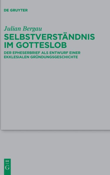 Selbstverständnis Im Gotteslob: Der Epheserbrief Als Entwurf Einer Ekklesialen Gründungsgeschichte (Issn, 258) (German Edition)