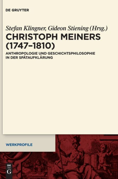 Christoph Meiners (1747-1810): Anthropologie Und Geschichtsphilosophie In Der Spätaufklärung (Werkprofile) (German Edition)