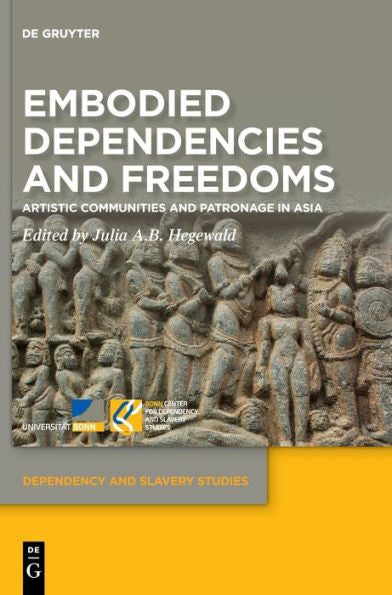 Embodied Dependencies And Freedoms: Artistic Communities And Patronage In Asia (Issn, 5)