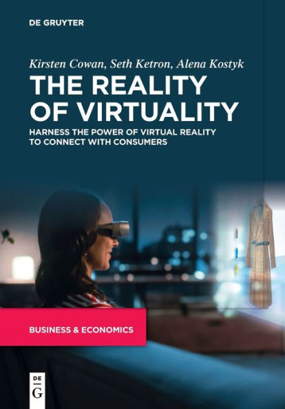 The Reality Of Virtuality: Harness The Power Of Virtual Reality To Connect With Consumers