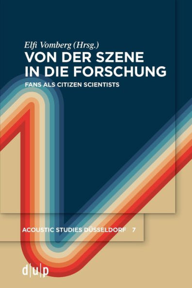 Von Der Szene In Die Forschung: Fans Als Citizen Scientists (Acoustic Studies Düsseldorf) (German Edition) - 9783110995695