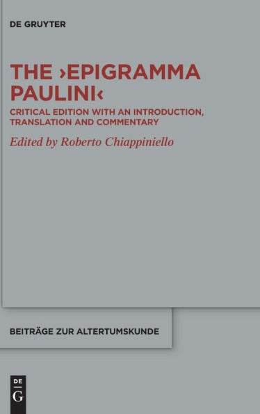 The ›Epigramma Paulini‹: Critical Edition With An Introduction, Translation And Commentary (Beiträge Zur Altertumskunde)