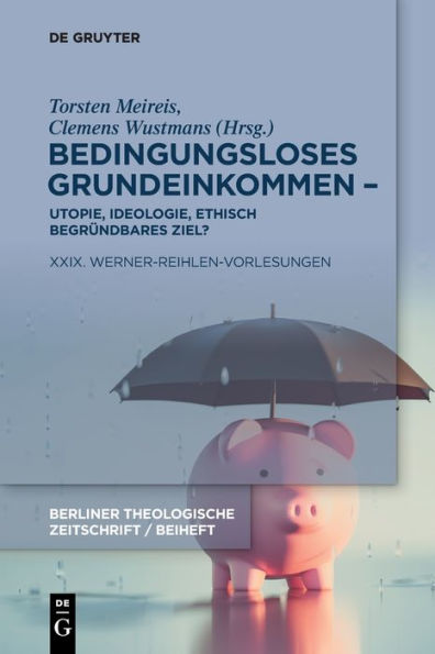 Bedingungsloses Grundeinkommen- Utopie, Ideologie, Ethisch Begründbares Ziel?: Xxix. Werner-Reihlen-Vorlesungen (Issn) (German Edition) - 9783110997880