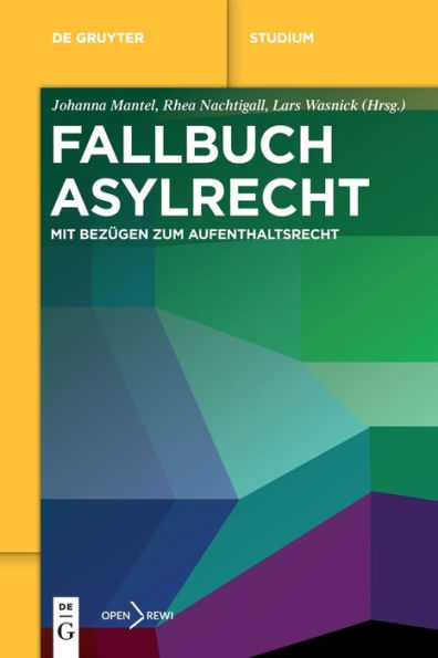 Fallbuch Asylrecht: Mit Bezügen Zum Aufenthaltsrecht (De Gruyter Studium) (German Edition) - 9783111000046