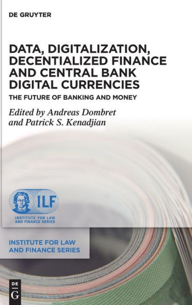 Data, Digitalization, Decentialized Finance And Central Bank Digital Currencies: The Future Of Banking And Money (Institute For Law And Finance, 25)