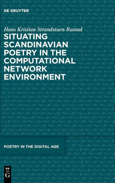 Situating Scandinavian Poetry In The Computational Network Paradigm (Poetry In The Digital Age, 2)
