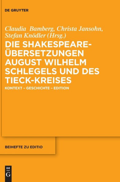 Die Shakespeare-Übersetzungen Von August Wilhelm Schlegel Und Des Tieck-Kreises: Kontext - Geschichte - Edition (Issn, 53) (German Edition)