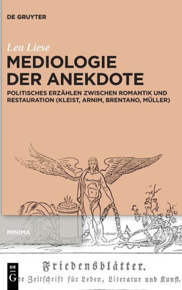 Mediologie Der Anekdote: Politisches Erzählen Zwischen Romantik Und Restauration (Kleist, Arnim, Brentano, Müller) (Minima) (German Edition)