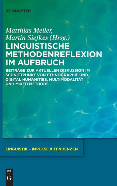 Linguistische Methodenreflexion Im Aufbruch: Beiträge Zur Aktuellen Diskussion Im Schnittpunkt Von Ethnographie Und Digital Humanities, Multimodalität ... & Tendenzen) (German Edition) (Issn, 107)