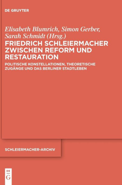 Friedrich Schleiermacher Zwischen Reform Und Restauration: Politische Konstellationen, Theoretische Zugänge Und Das Berliner Stadtleben (Issn, 36) (German Edition)