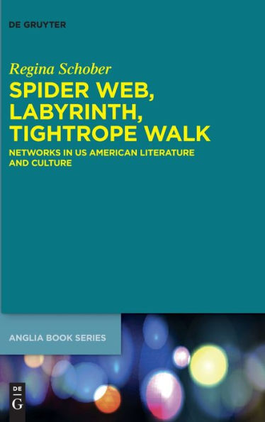 Spider Web, Labyrinth, Tightrope Walk: Networks In Us American Literature And Culture (Issn, 82)