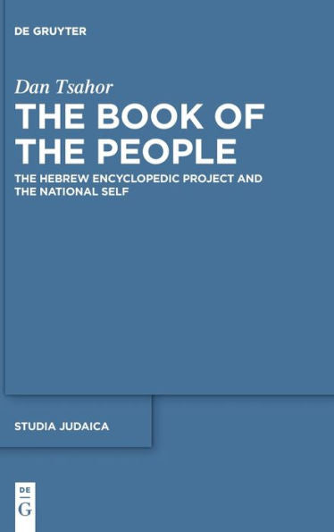 The Book Of The People: The Hebrew Encyclopedic Project And The National Self (Studia Judaica)