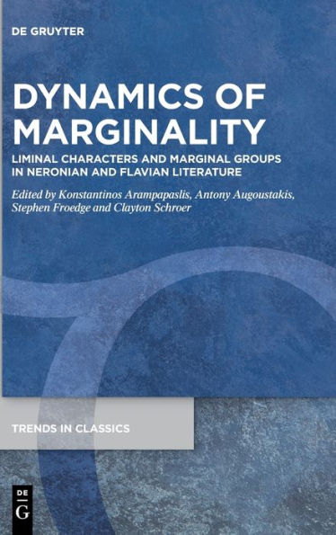 Dynamics Of Marginality: Liminal Characters And Marginal Groups In Neronian And Flavian Literature (Issn, 143)