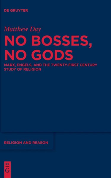 No Bosses, No Gods: Marx, Engels, And The Twenty-First Century Study Of Religion (Issn, 68)