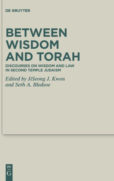 Between Wisdom And Torah: Discourses On Wisdom And Law In Second Temple Judaism (Deuterocanonical And Cognate Literature Studies)