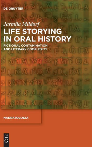 Life Storying In Oral History: Fictional Contamination And Literary Complexity (Narratologia) (Issn, 85)