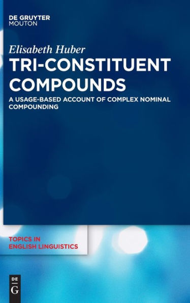 Tri-Constituent Compounds: A Usage-Based Account Of Complex Nominal Compounding (Issn, 114)