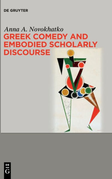 Greek Comedy And Embodied Scholarly Discourse