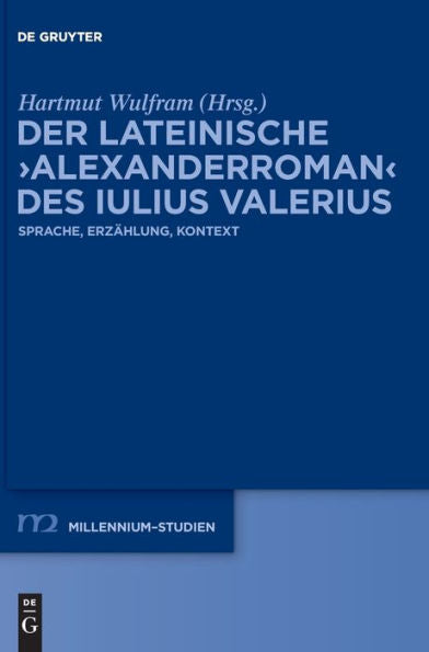 Der Lateinische ›Alexanderroman‹ Des Iulius Valerius: Sprache, Erzählung, Kontext (Issn, 101) (German Edition)
