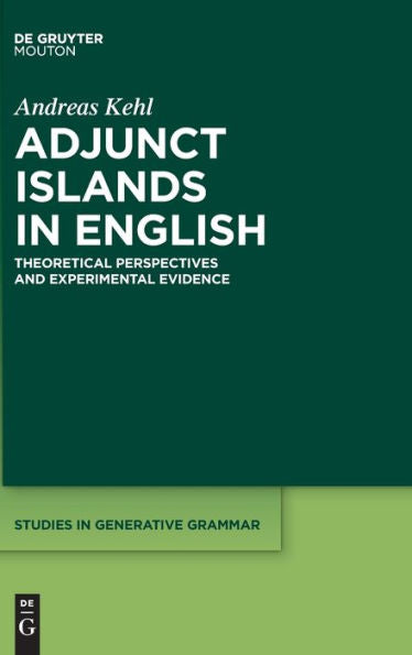 Adjunct Islands In English: Theoretical Perspectives And Experimental Evidence (Issn, 152)