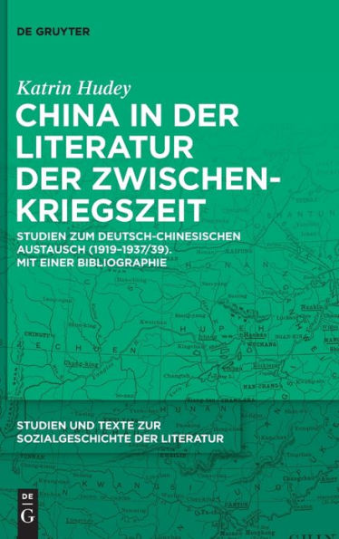 China In Der Literatur Der Zwischenkriegszeit: Studien Zum Deutsch-Chinesischen Austausch (1919-1937/39). Mit Einer Bibliographie (Studien Und Texte ... Der Literatur) (German Edition)