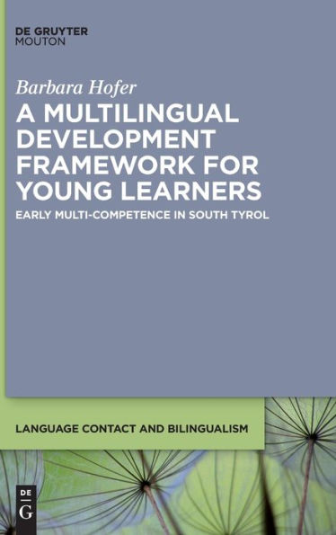 A Multilingual Development Framework For Young Learners: Early Multi-Competence In South Tyrol (Language Contact And Bilingualism [Lcb])
