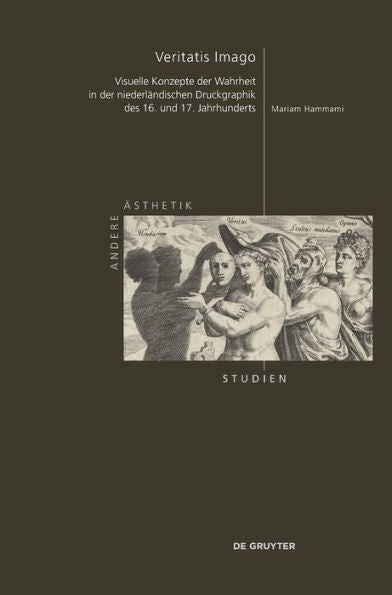Veritatis Imago: Visuelle Konzepte Der Wahrheit In Der Niederländischen Druckgraphik Des 16. Und 17. Jahrhunderts (Andere Ästhetik - Studien) (German Edition)