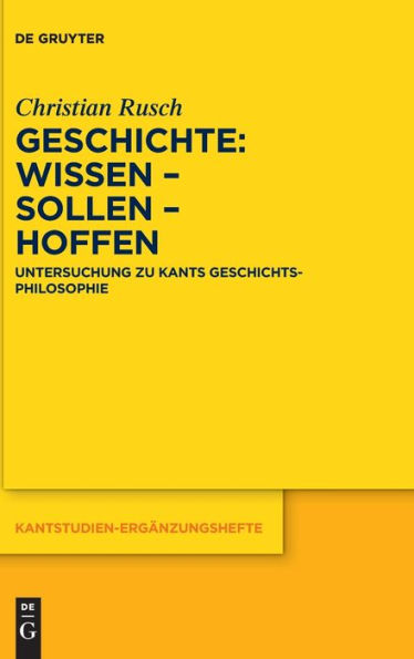 Geschichte: Wissen - Sollen - Hoffen: Untersuchung Zu Kants Geschichtsphilosophie (Issn, 221) (German Edition)