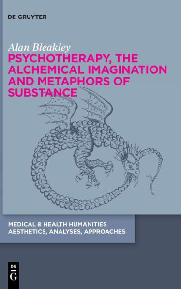 Psychotherapy, The Alchemical Imagination And Metaphors Of Substance (Medical & Health Humanities)