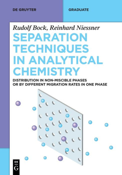 Separation Techniques In Analytical Chemistry: Distribution In Non-Miscible Phases Or By Different Migration Rates In One Phase (De Gruyter Textbook)