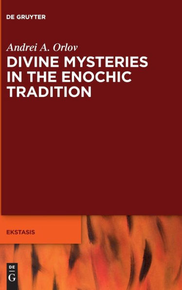 Divine Mysteries In The Enochic Tradition (Ekstasis: Religious Experience From Antiquity To The Middle)
