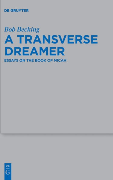 A Transverse Dreamer: Essays On The Book Of Micah (Beihefte Zur Zeitschrift Für Die Alttestamentliche Wissensch) (English And German Edition)
