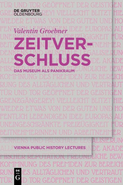 Zeitverschluss | Frozen Time: Das Museum Als Panikraum | Museums As Panic Rooms (Vienna Public History Lectures) (German And English Edition) - 9783111233574