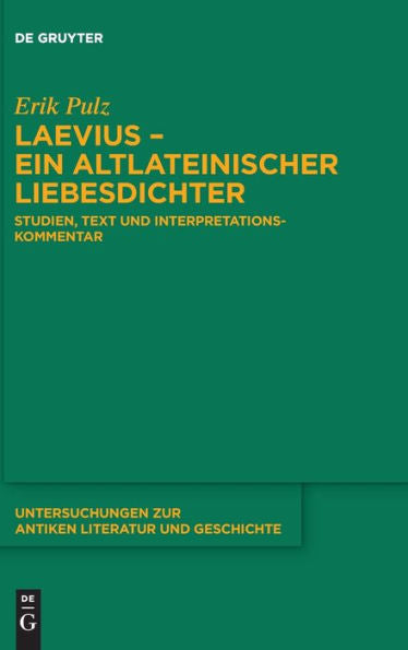 Laevius - Ein Altlateinischer Liebesdichter: Studien, Text Und Interpretationskommentar (Untersuchungen Zur Antiken Literatur Und Geschichte) (German Edition)