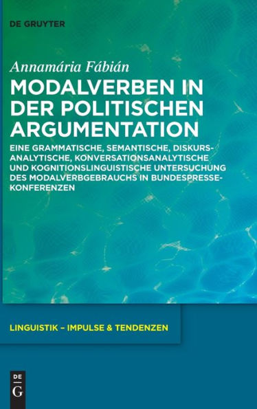 Modalverben In Der Politischen Argumentation: Eine Grammatische, Semantische, Diskursanalytische, Konversationsanalytische Und Kognitionslinguistische ... - Impulse & Tendenzen) (German Edition)
