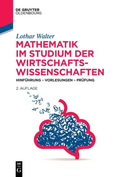 Mathematik Im Studium Der Wirtschaftswissenschaften: Hinführung - Vorlesungen - Prüfung (German Edition) (De Gruyter Studium) - 9783111245997