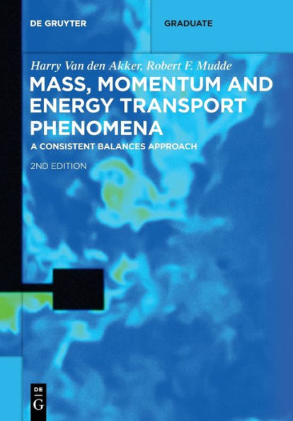 Mass, Momentum And Energy Transport Phenomena: A Consistent Balances Approach (De Gruyter Textbook)