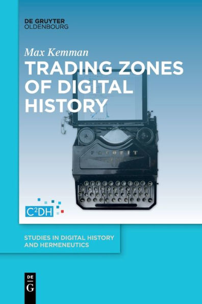 Trading Zones Of Digital History (Studies In Digital History And Hermeneutics) - 9783111259055