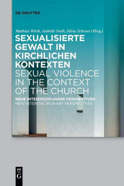 Sexualisierte Gewalt In Kirchlichen Kontexten | Sexual Violence In The Context Of The Church: Neue Interdisziplinäre Perspektiven | New Interdisciplinary Perspectives (German Edition)