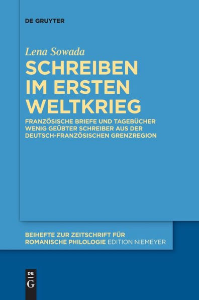 Schreiben Im Ersten Weltkrieg: Französische Briefe Und Tagebücher Wenig Geübter Schreiber Aus Der Deutsch-Französischen Grenzregion (Issn, 456) (German Edition)