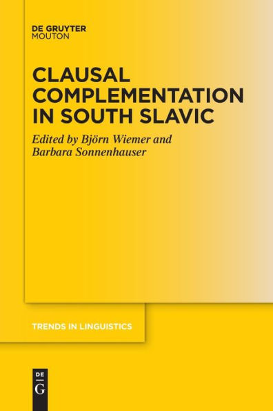 Clausal Complementation In South Slavic (Trends In Linguistics. Studies And Monographs [Tilsm]) - 9783111267296