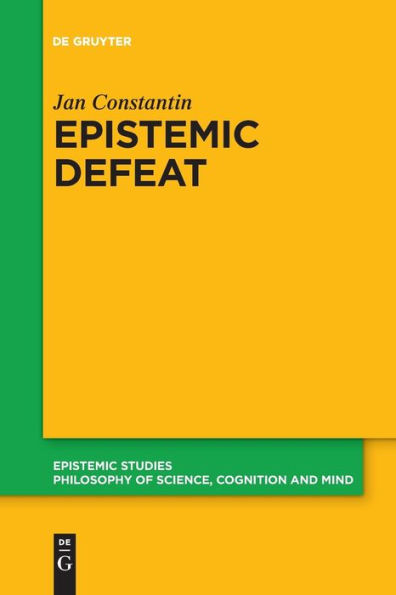 Epistemic Defeat: A Treatment Of Defeat As An Independent Phenomenon (Epistemic Studies) - 9783111269993