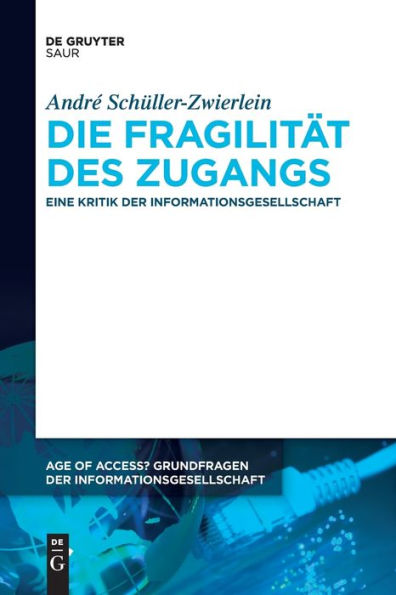 Die Fragilität Des Zugangs: Eine Kritik Der Informationsgesellschaft (Issn, 14) (German Edition)