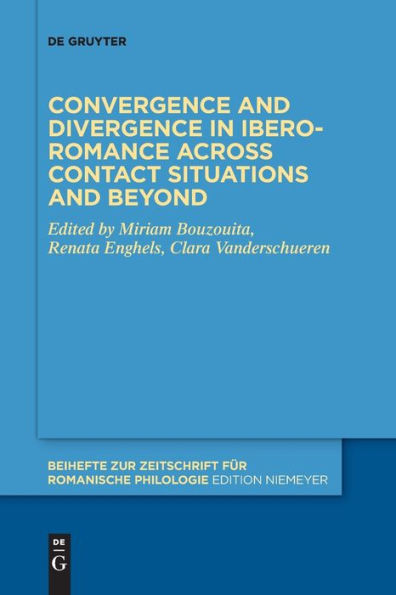 Convergence And Divergence In Ibero-Romance Across Contact Situations And Beyond (Beihefte Zur Zeitschrift Für Romanische Philologie)