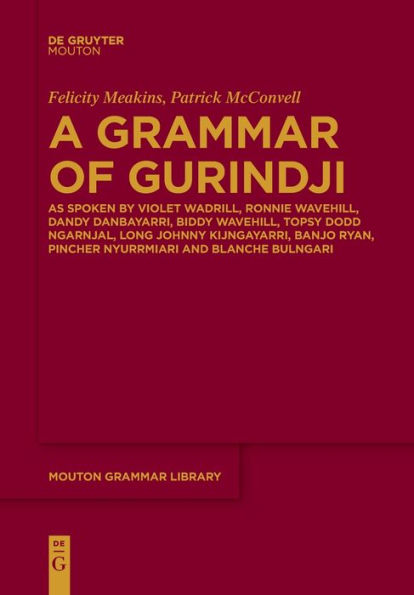 A Grammar Of Gurindji: As Spoken By Violet Wadrill, Ronnie Wavehill, Dandy Danbayarri, Biddy Wavehill, Topsy Dodd Ngarnjal, Long Johnny Kijngayarri, ... Nyurrmiari And Blanche Bulngari (Issn, 91) - 9783111275949