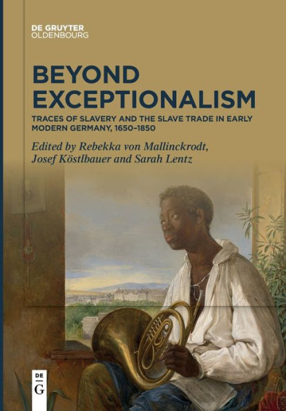 Beyond Exceptionalism: Traces Of Slavery And The Slave Trade In Early Modern Germany, 1650-1850