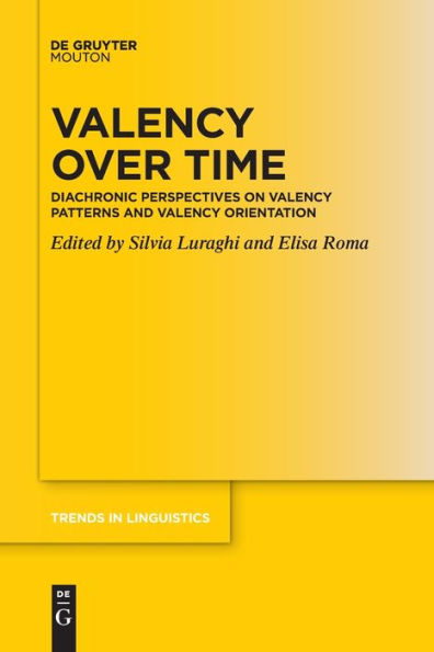 Valency Over Time: Diachronic Perspectives On Valency Patterns And Valency Orientation (Issn, 368)